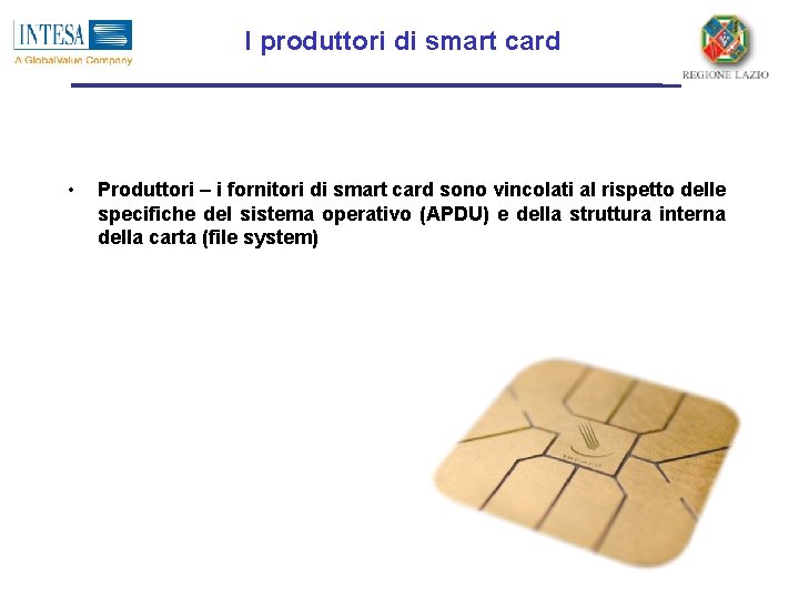 I produttori di smart card • Produttori – i fornitori di smart card sono