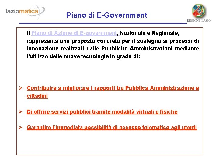 Piano di E-Government Il Piano di Azione di E-government, Nazionale e Regionale, rappresenta una