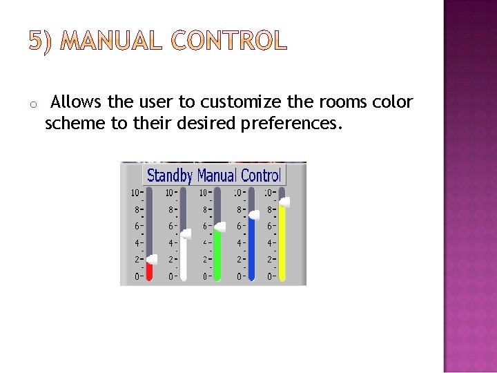 o Allows the user to customize the rooms color scheme to their desired preferences.