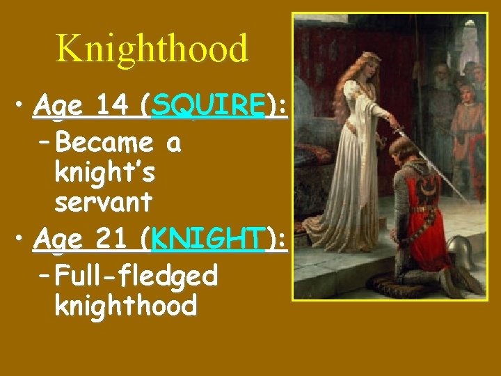 Knighthood • Age 14 (SQUIRE): – Became a knight’s servant • Age 21 (KNIGHT):