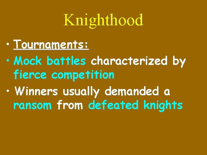 Knighthood • Tournaments: • Mock battles characterized by fierce competition • Winners usually demanded