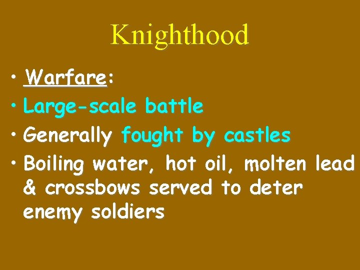 Knighthood • Warfare: • Large-scale battle • Generally fought by castles • Boiling water,