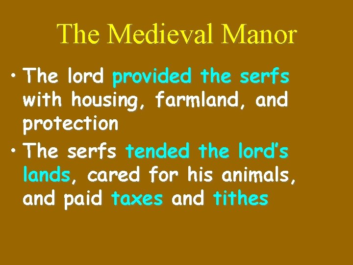 The Medieval Manor • The lord provided the serfs with housing, farmland, and protection