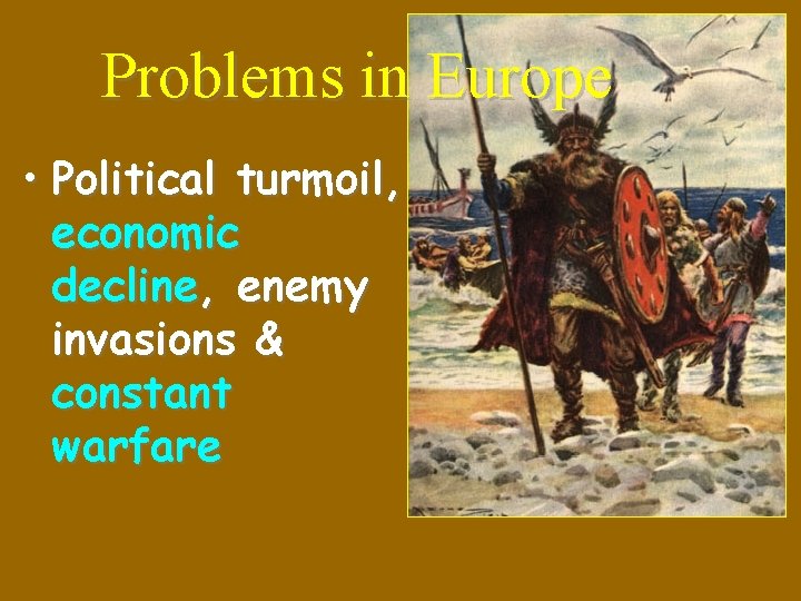 Problems in Europe • Political turmoil, economic decline, enemy invasions & constant warfare 