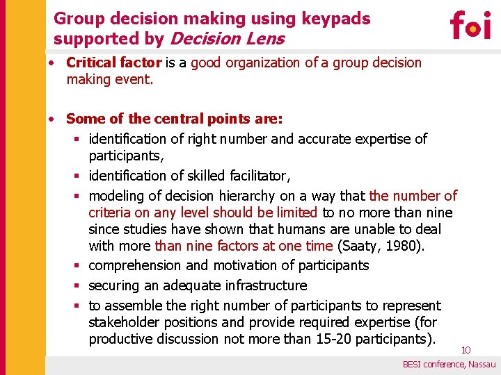 Group decision making using keypads supported by Decision Lens • Critical factor is a