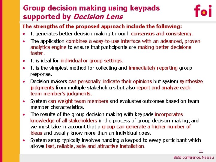Group decision making using keypads supported by Decision Lens The strengths of the proposed