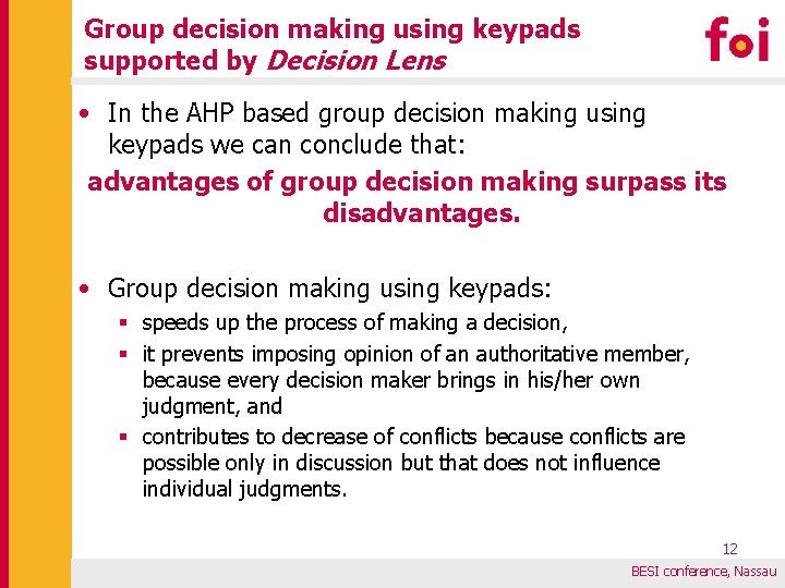 Group decision making using keypads supported by Decision Lens • In the AHP based