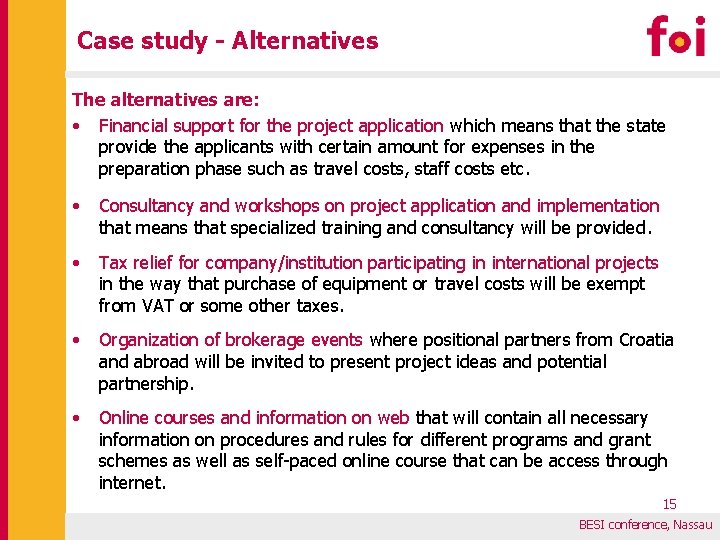 Case study - Alternatives The alternatives are: • Financial support for the project application
