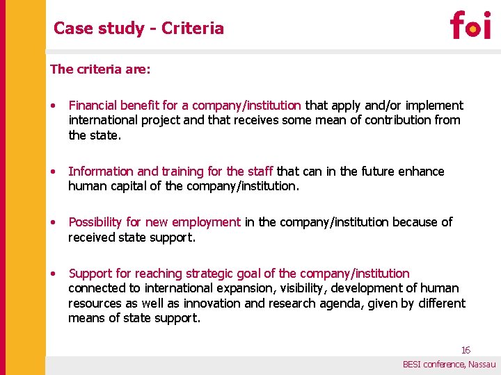 Case study - Criteria The criteria are: • Financial benefit for a company/institution that