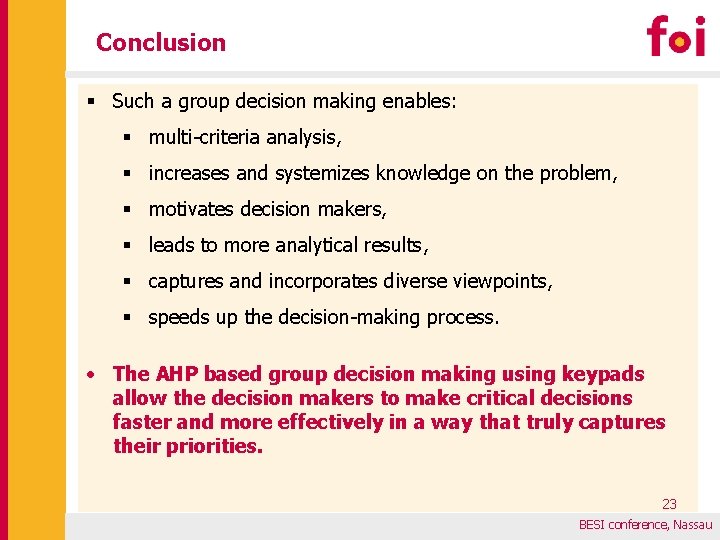 Conclusion § Such a group decision making enables: § multi-criteria analysis, § increases and