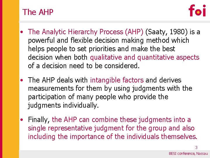The AHP • The Analytic Hierarchy Process (AHP) (Saaty, 1980) is a powerful and