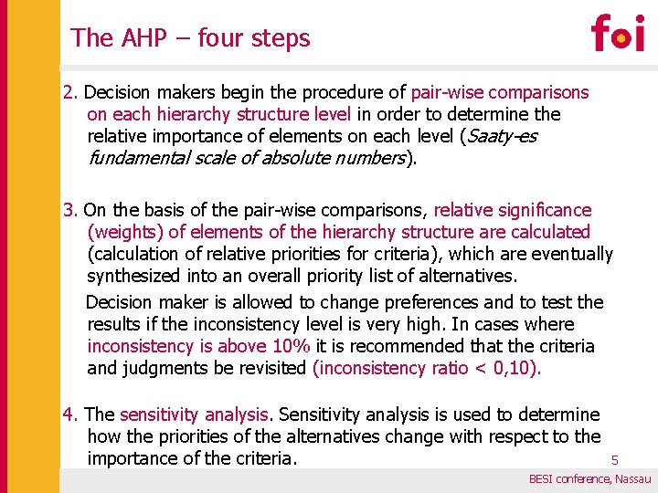 The AHP – four steps 2. Decision makers begin the procedure of pair-wise comparisons