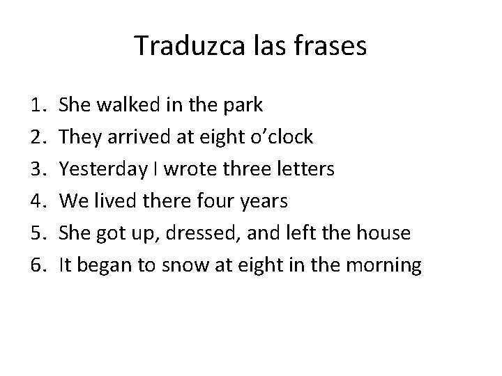 Traduzca las frases 1. 2. 3. 4. 5. 6. She walked in the park