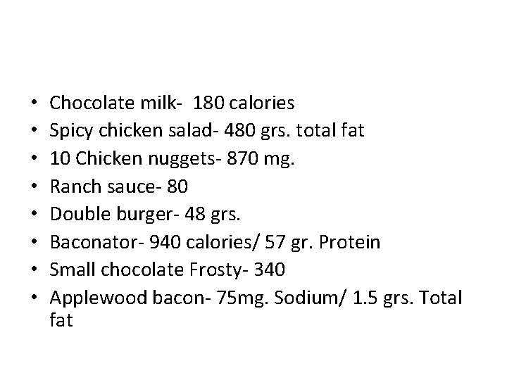  • • Chocolate milk- 180 calories Spicy chicken salad- 480 grs. total fat