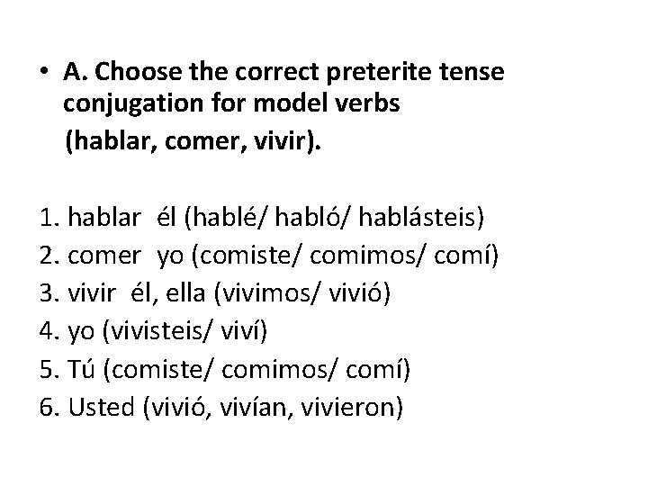  • A. Choose the correct preterite tense conjugation for model verbs (hablar, comer,