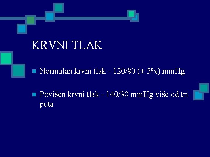 KRVNI TLAK n Normalan krvni tlak - 120/80 (± 5%) mm. Hg n Povišen