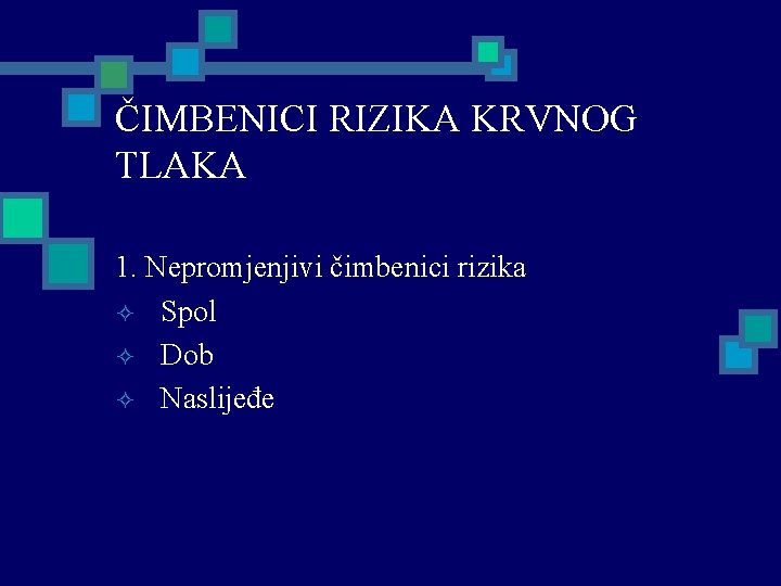 ČIMBENICI RIZIKA KRVNOG TLAKA 1. Nepromjenjivi čimbenici rizika ² Spol ² Dob ² Naslijeđe