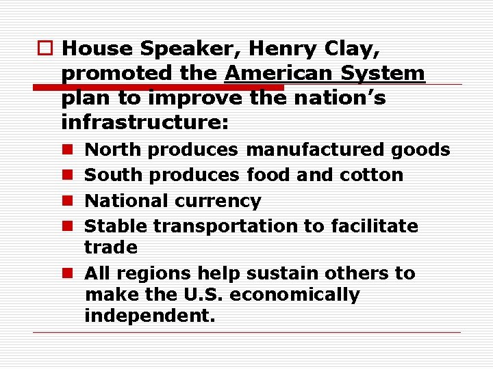 o House Speaker, Henry Clay, promoted the American System plan to improve the nation’s