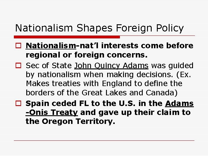 Nationalism Shapes Foreign Policy o Nationalism-nat’l interests come before regional or foreign concerns. o