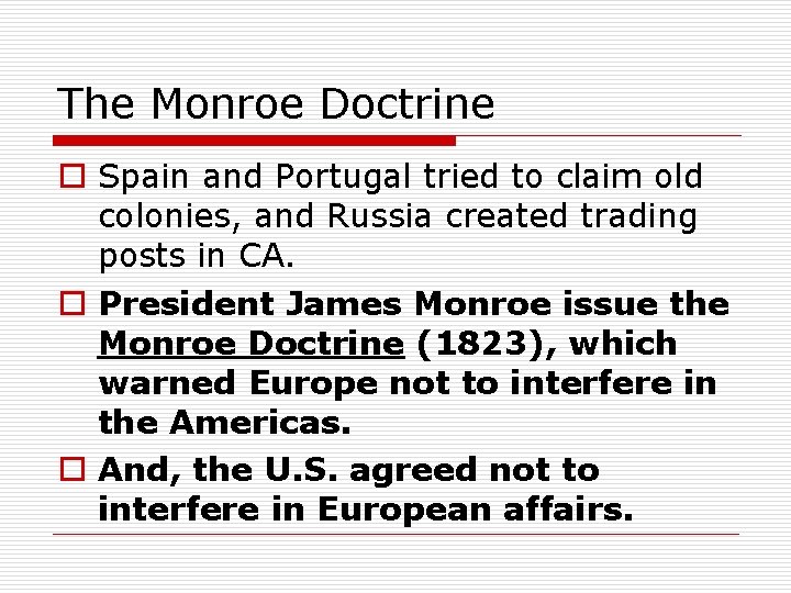 The Monroe Doctrine o Spain and Portugal tried to claim old colonies, and Russia
