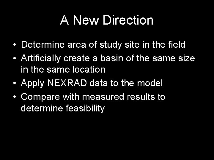 A New Direction • Determine area of study site in the field • Artificially