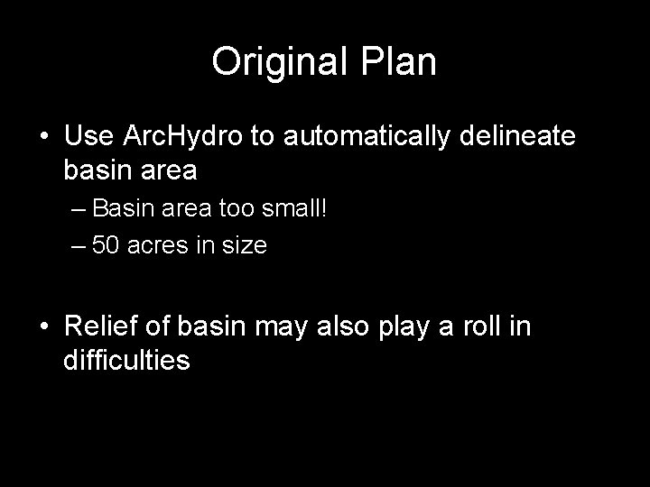 Original Plan • Use Arc. Hydro to automatically delineate basin area – Basin area