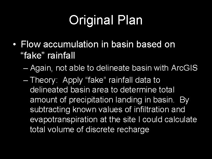 Original Plan • Flow accumulation in based on “fake” rainfall – Again, not able