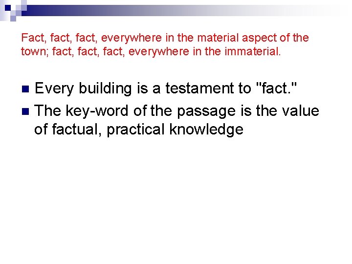 Fact, fact, everywhere in the material aspect of the town; fact, everywhere in the