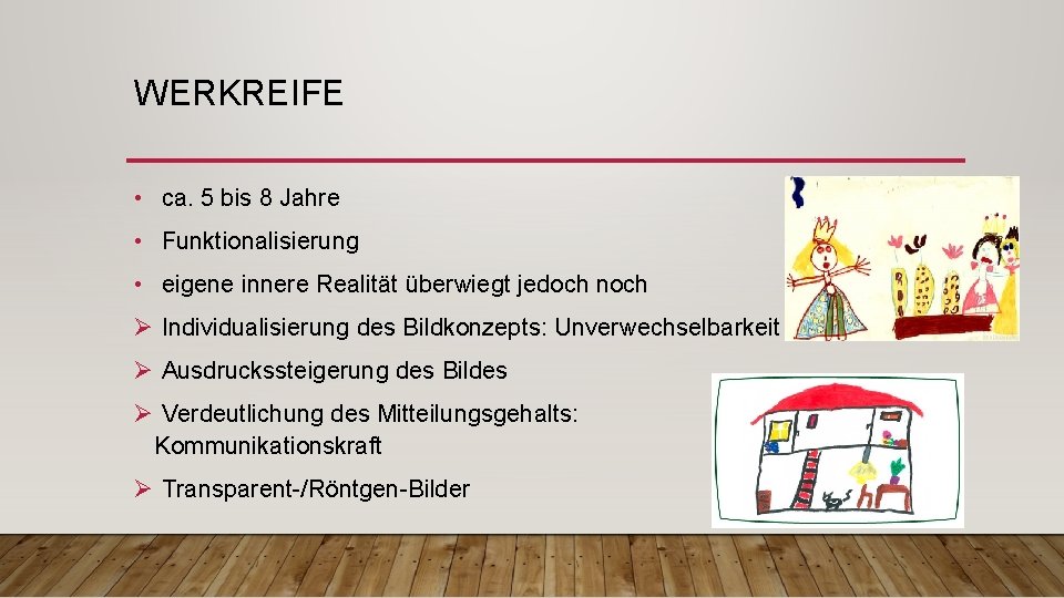 WERKREIFE • ca. 5 bis 8 Jahre • Funktionalisierung • eigene innere Realität überwiegt WERKREIFE • ca. 5 bis 8 Jahre • Funktionalisierung • eigene innere Realität überwiegt