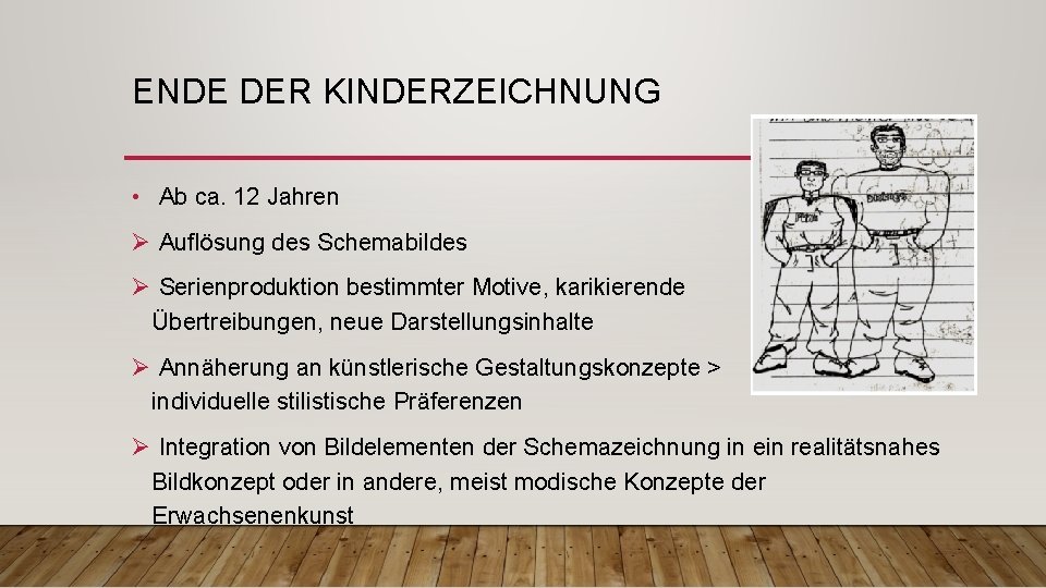 ENDE DER KINDERZEICHNUNG • Ab ca. 12 Jahren Ø Auflösung des Schemabildes Ø Serienproduktion