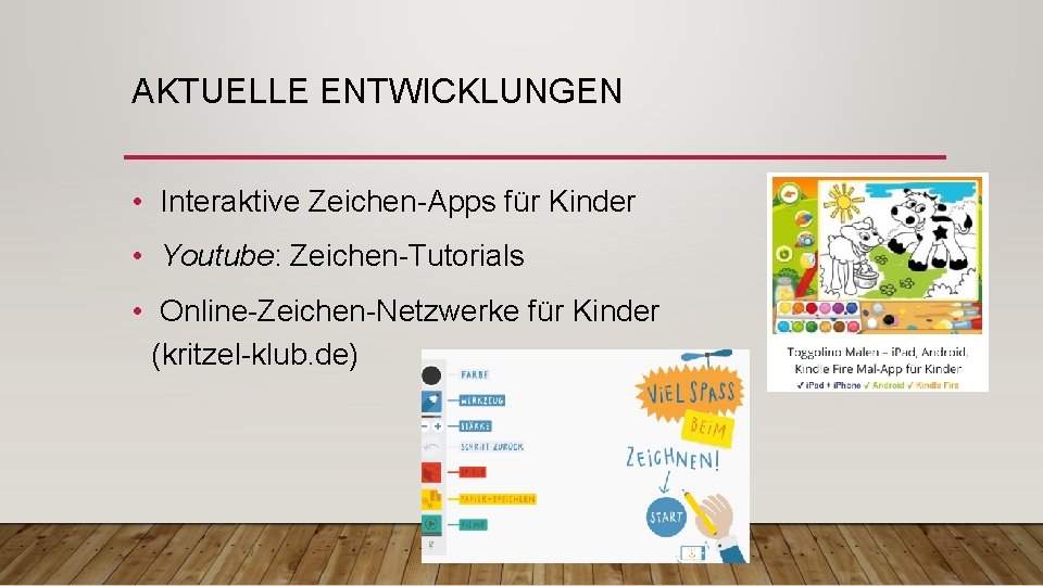 AKTUELLE ENTWICKLUNGEN • Interaktive Zeichen-Apps für Kinder • Youtube: Zeichen-Tutorials • Online-Zeichen-Netzwerke für Kinder