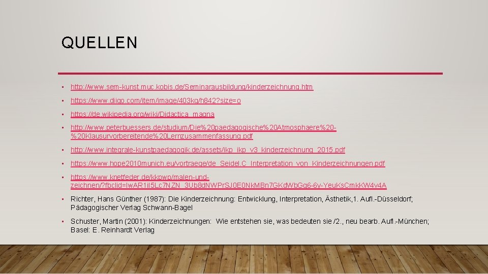 QUELLEN • http: //www. sem-kunst. muc. kobis. de/Seminarausbildung/kinderzeichnung. htm • https: //www. diigo. com/item/image/403