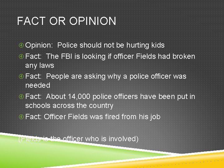 FACT OR OPINION Opinion: Police should not be hurting kids Fact: The FBI is