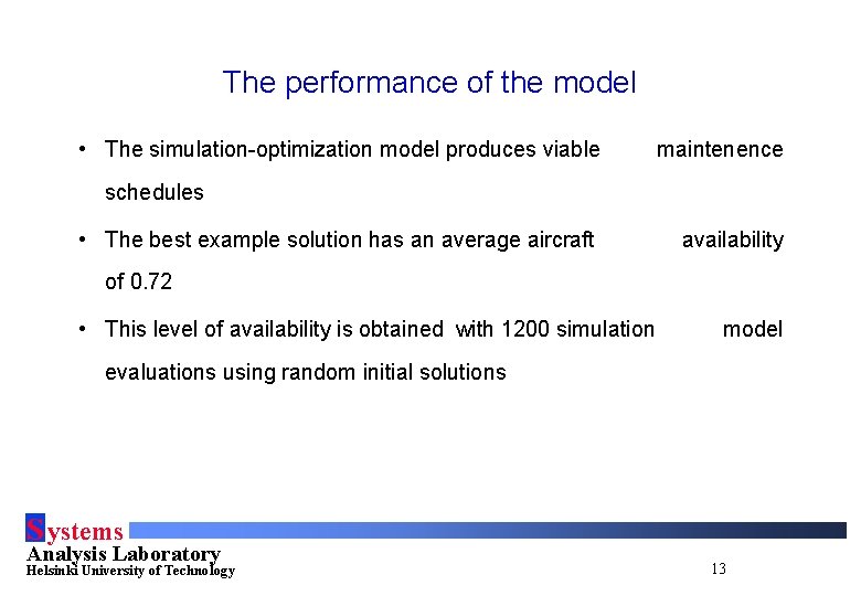The performance of the model • The simulation-optimization model produces viable maintenence schedules •