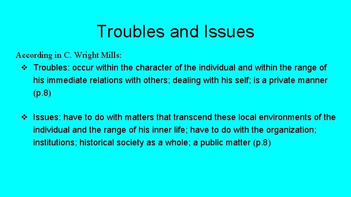 Troubles and Issues According in C. Wright Mills: ❖ Troubles: occur within the character