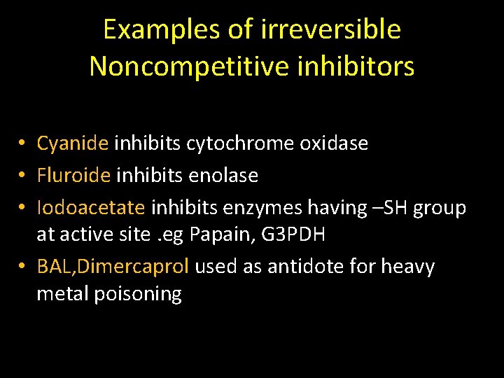 Examples of irreversible Noncompetitive inhibitors • Cyanide inhibits cytochrome oxidase • Fluroide inhibits enolase