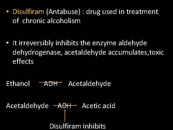  • Disulfiram (Antabuse) : drug used in treatment of chronic alcoholism • It