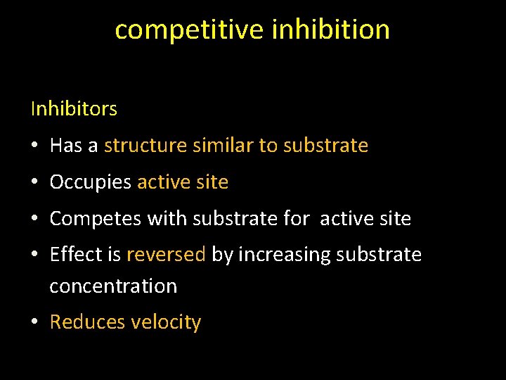 competitive inhibition Inhibitors • Has a structure similar to substrate • Occupies active site