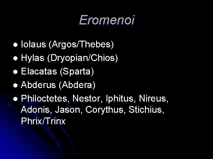 Eromenoi Iolaus (Argos/Thebes) l Hylas (Dryopian/Chios) l Elacatas (Sparta) l Abderus (Abdera) l Philoctetes,