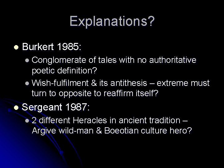 Explanations? l Burkert 1985: l Conglomerate of tales with no authoritative poetic definition? l