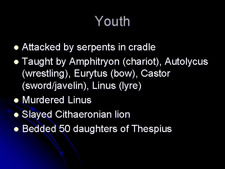 Youth Attacked by serpents in cradle l Taught by Amphitryon (chariot), Autolycus (wrestling), Eurytus