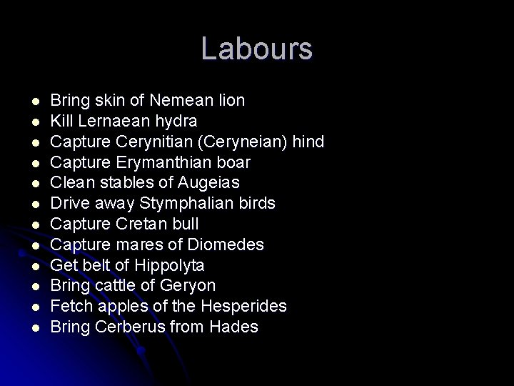 Labours l l l Bring skin of Nemean lion Kill Lernaean hydra Capture Cerynitian