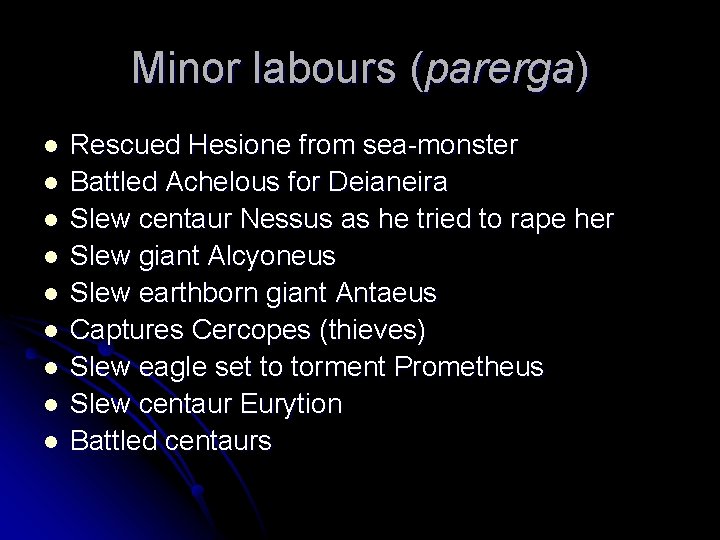 Minor labours (parerga) l l l l l Rescued Hesione from sea-monster Battled Achelous