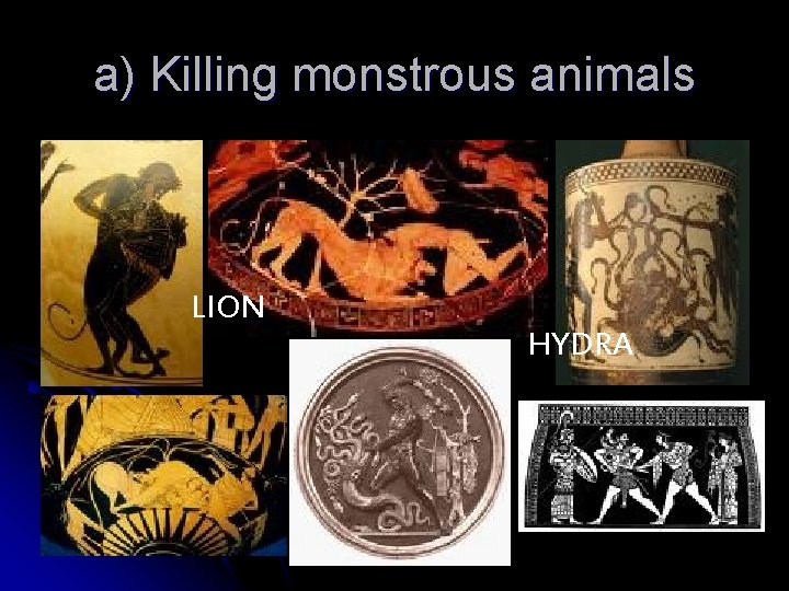 a) Killing monstrous animals LION HYDRA 