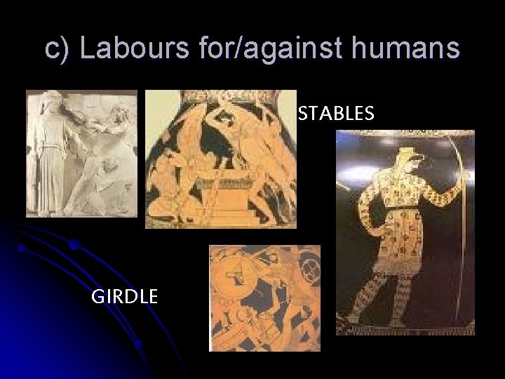 c) Labours for/against humans STABLES GIRDLE 