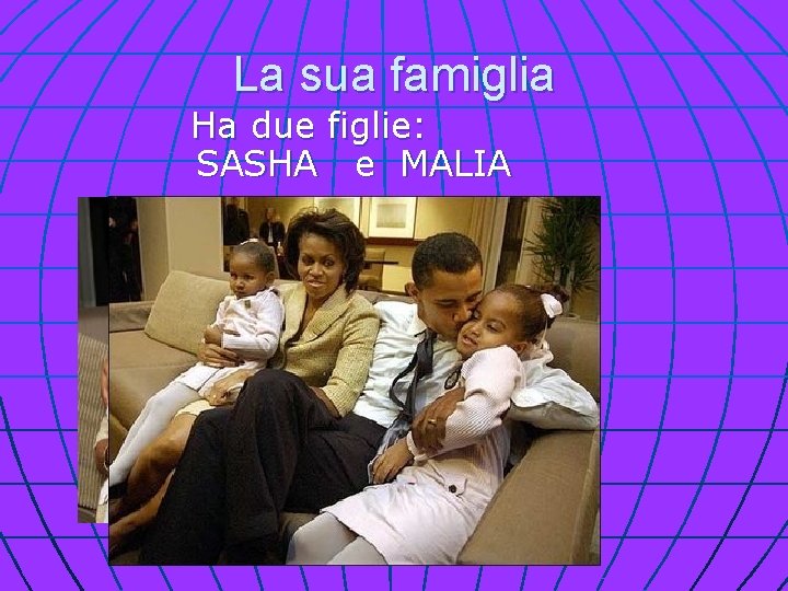 La sua famiglia Ha due figlie: SASHA e MALIA 