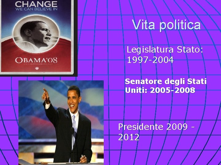 Vita politica Legislatura Stato: 1997 -2004 Senatore degli Stati Uniti: 2005 -2008 Presidente 2009