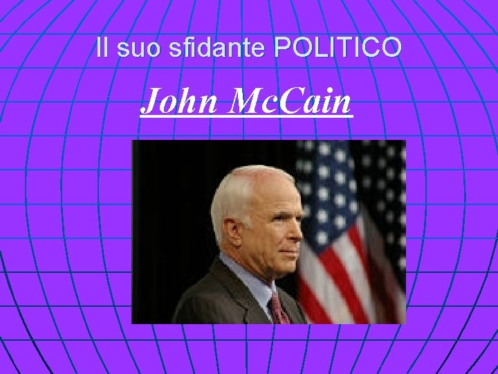 Il suo sfidante POLITICO John Mc. Cain 