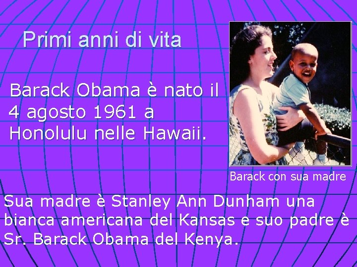 Primi anni di vita Barack Obama è nato il 4 agosto 1961 a Honolulu