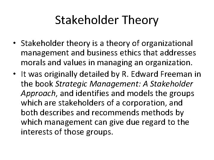 Stakeholder Theory • Stakeholder theory is a theory of organizational management and business ethics